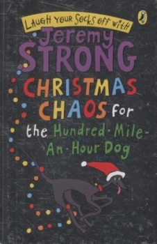 Image of Christmas Chaos for the Hundred-Mile-an-Hour Dog by Jeremy Strong Hardback