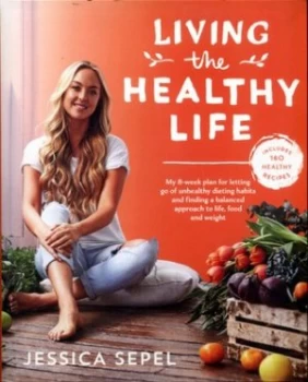 Image of Living the healthy life by Jessica Sepel