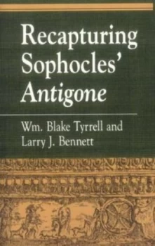 Image of Recapturing Sophocles Antigone by William Blake Tyrrell Book