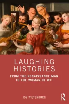 Image of Laughing Histories From the Renaissance Man to the Woman of Wit