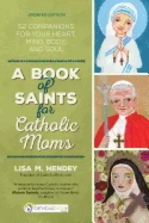 Image of book of saints for catholic moms 52 companions for your heart mind body and