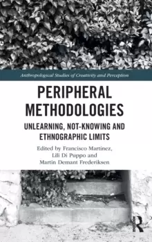 Image of Peripheral Methodologies : Unlearning, Not-knowing and Ethnographic Limits