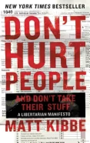 Image of dont hurt people and dont take their stuff a libertarian manifesto