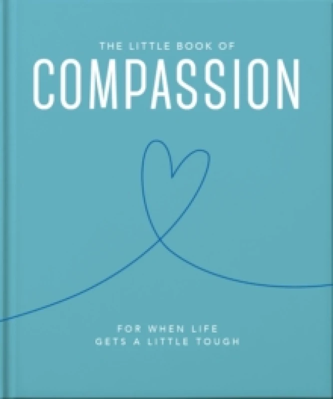 Image of The Little Book of Compassion : For when life gets a little tough Hardback