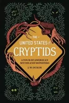 Image of The United States of Cryptids : A Tour of American Myths and Monsters