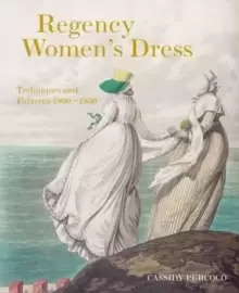 Image of Regency Womens Dress : Techniques and Patterns 1800-1830
