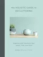 Image of holistic guide to decluttering organize and transform your space time and m