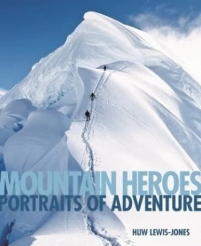 Image of Mountain Heroes by Huw Lewis-Jones Hardback