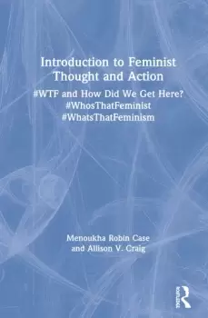 Image of Introduction to Feminist Thought and Action#WTF and How Did We Get Here? #WhosThatFeminist #WhatsThatFeminism