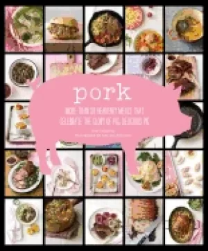 Image of pork more than 50 heavenly meals that celebrate the glory of pig delicious