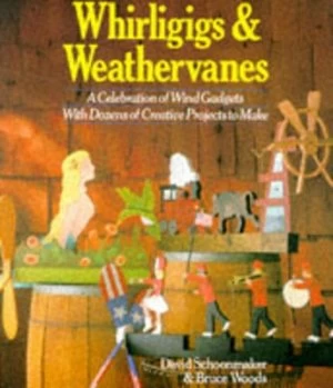 Image of Whirligigs and Weathervanes by David Schoonmaker Paperback