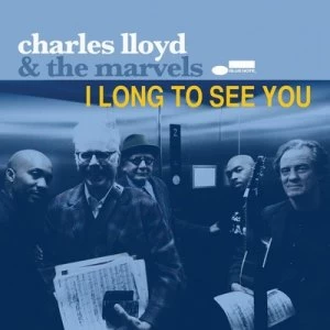 image of I Long to See You by Charles Lloyd & The Marvels CD Album