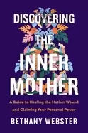 Image of discovering the inner mother a guide to healing the mother wound and claimi