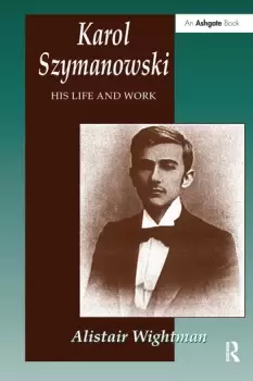 Image of Karol Szymanowski His Life and Work