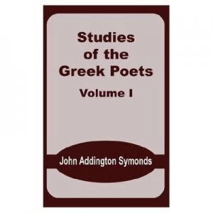 Image of Studies of the Greek Poets. V. 1 by John Addington Symonds Paperback