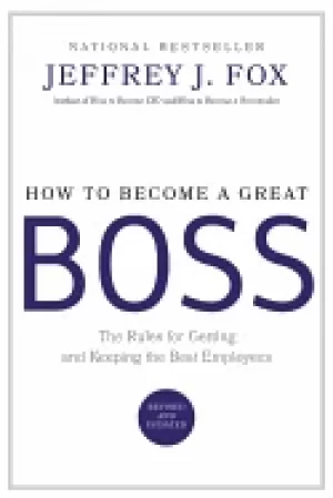 Image of how to become a great boss the rules for getting and keeping the best emplo