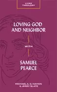 Image of loving god and neighbor with samuel pearce haykin michael a g and slate jer