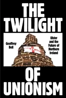 Image of The Twilight of Unionism : Ulster and the Future of Northern Ireland