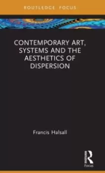 Image of Contemporary Art, Systems and the Aesthetics of Dispersion