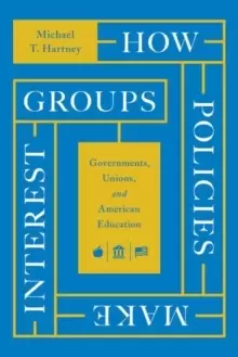 Image of How Policies Make Interest Groups : Governments, Unions, and American Education