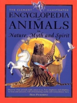 Image of The Element Illustrated Encyclopedia of Animals in Nature Myth and Spirit by Fran Pickering Hardback