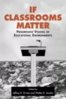 Image of If Classrooms Matter : Progressive Visions of Educational Environments