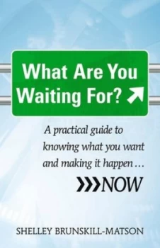 Image of What Are You Waiting For by Shelley Brunskill-Matson Book