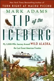 Image of Tip Of The Iceberg : My 3,000-Mile Journey Around Wild Alaska, the Last Great American Frontier