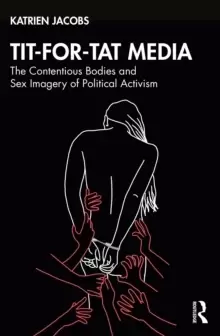 Image of Tit-For-Tat Media : The Contentious Bodies and Sex Imagery of Political Activism
