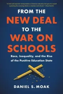 Image of From the New Deal to the War on Schools : Race, Inequality, and the Rise of the Punitive Education State