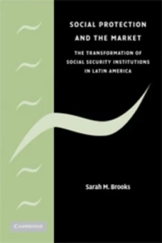 Image of Social Protection and the Market in Latin America by Sarah M. Brooks Hardback