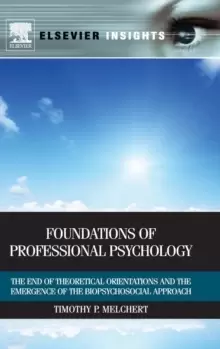 Image of Foundations of Professional Psychology : The End of Theoretical Orientations and the Emergence of the Biopsychosocial Approach