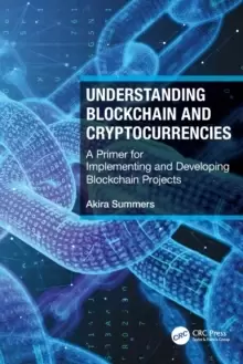 Image of Understanding Blockchain and Cryptocurrencies : A Primer for Implementing and Developing Blockchain Projects