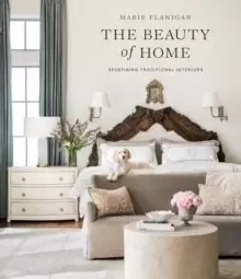 Image of The Beauty of Home : Redefining Traditional Interiors