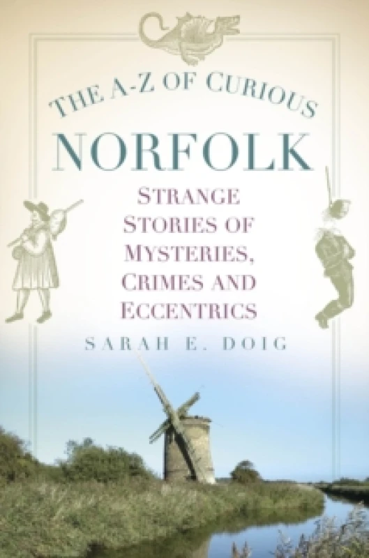 Image of The A-Z of Curious Norfolk : Strange Stories of Mysteries, Crimes and Eccentrics Paperback / softback