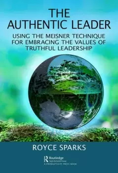 Image of The Authentic LeaderUsing the Meisner Technique for Embracing the Values of Truthful Leadership
