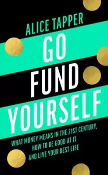 Image of Go fund yourself by Alice Tapper