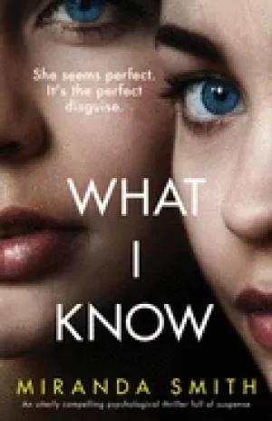 Image of what i know an utterly compelling psychological thriller full of suspense