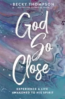 Image of God So Close : Experience a Life Awakened to His Spirit