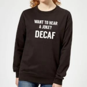 Image of Want to Hear a Joke? Decaf Womens Sweatshirt - Black - 4XL - Black