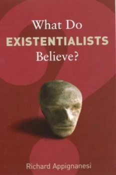 Image of What Do Existentialists Believe by Richard Appignanesi Book