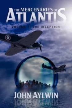 Image of The Mercenaries of Atlantis. Volume One the Inception by John Aylwin Paperback