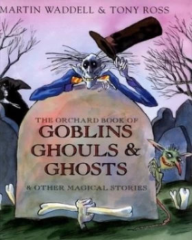 Image of The Orchard Book of Goblins Ghouls and Ghosts and Other Magical Stories by Martin Waddell Hardback