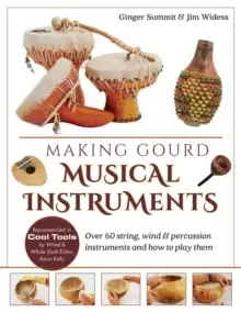 Image of Making Gourd Musical Instruments : Over 60 String, Wind & Percussion Instruments & How to Play Them