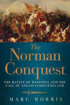 Image of The Norman Conquest - the Battle of Hastings and the Fall of Anglo-Saxon England by Marc Morris Paperback