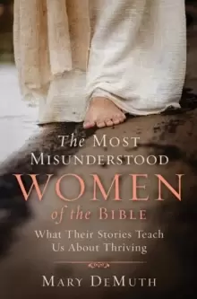 Image of The Most Misunderstood Women of the Bible : What Their Stories Teach Us About Thriving