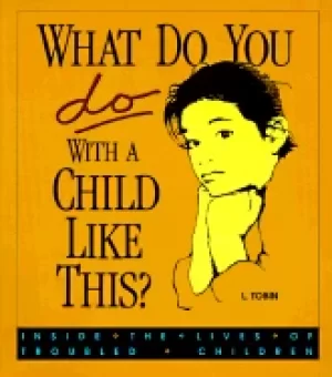 Image of what do you do with a child like this inside the lives of troubled children