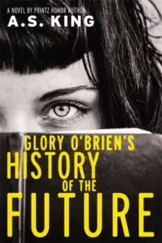 Image of Glory O'Brien's history of the future - A. S. King - Hardback - Used