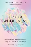 Image of leap to wholeness how the world is programmed to help us grow heal and ada