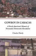 Image of cowboy in caracas a north americans memoir of venezuelas democratic revolut